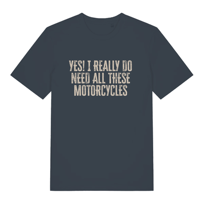 Ink grey Yes I Really Do Need All These Motorcycles funny slogan t-shirt showing distressed biker slogan  