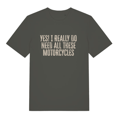 Ink khaki Yes I Really Do Need All These Motorcycles funny slogan t-shirt with bold collector lettering  