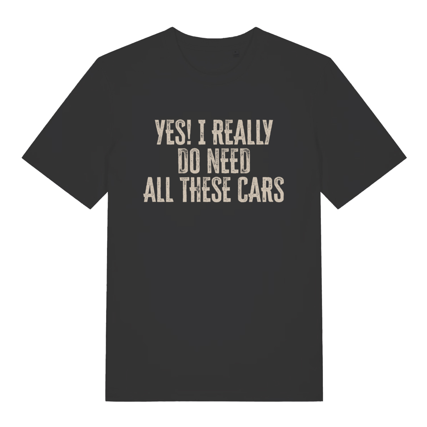 Black Yes I Really Do Need All These Cars funny slogan t-shirt with distressed lettering  