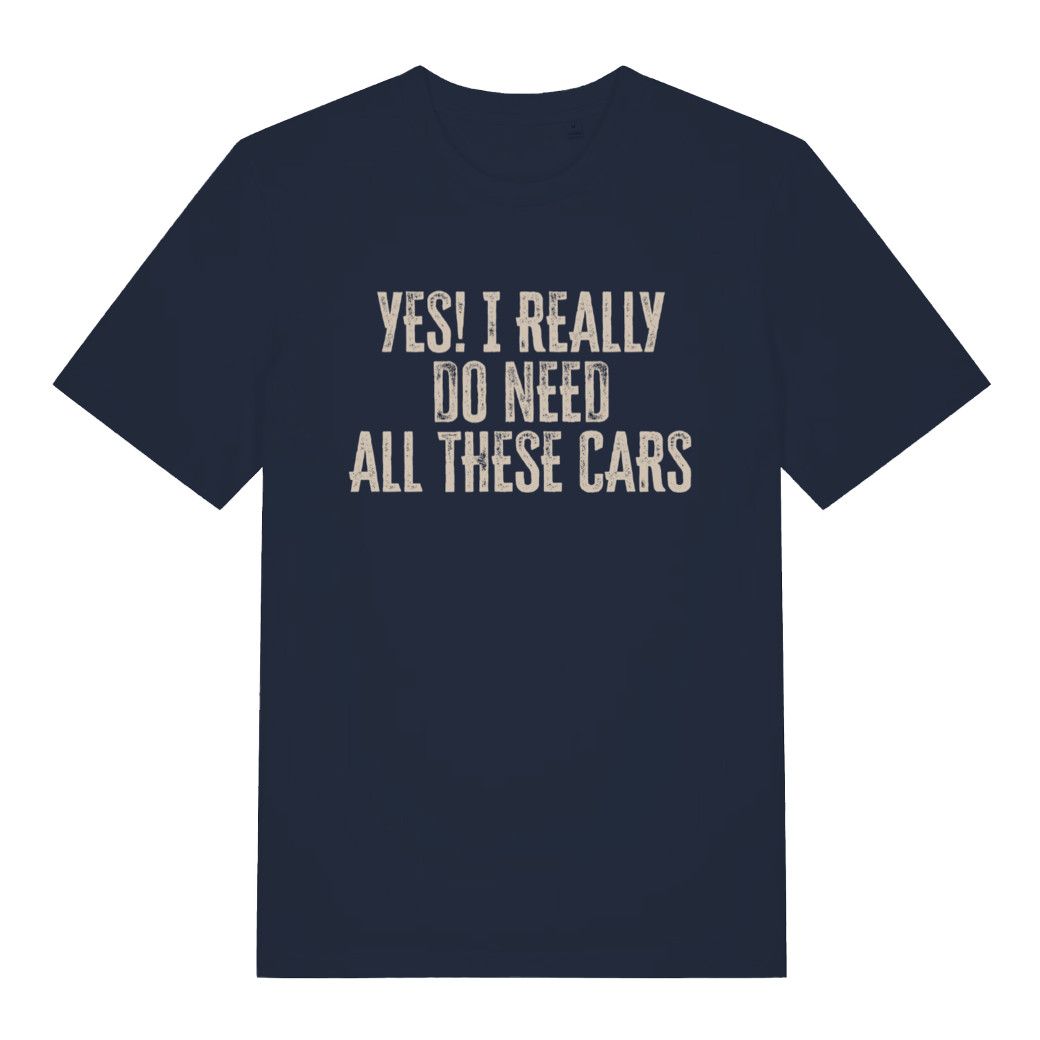 Navy Yes I Really Do Need All These Cars funny slogan t-shirt featuring car addiction text  