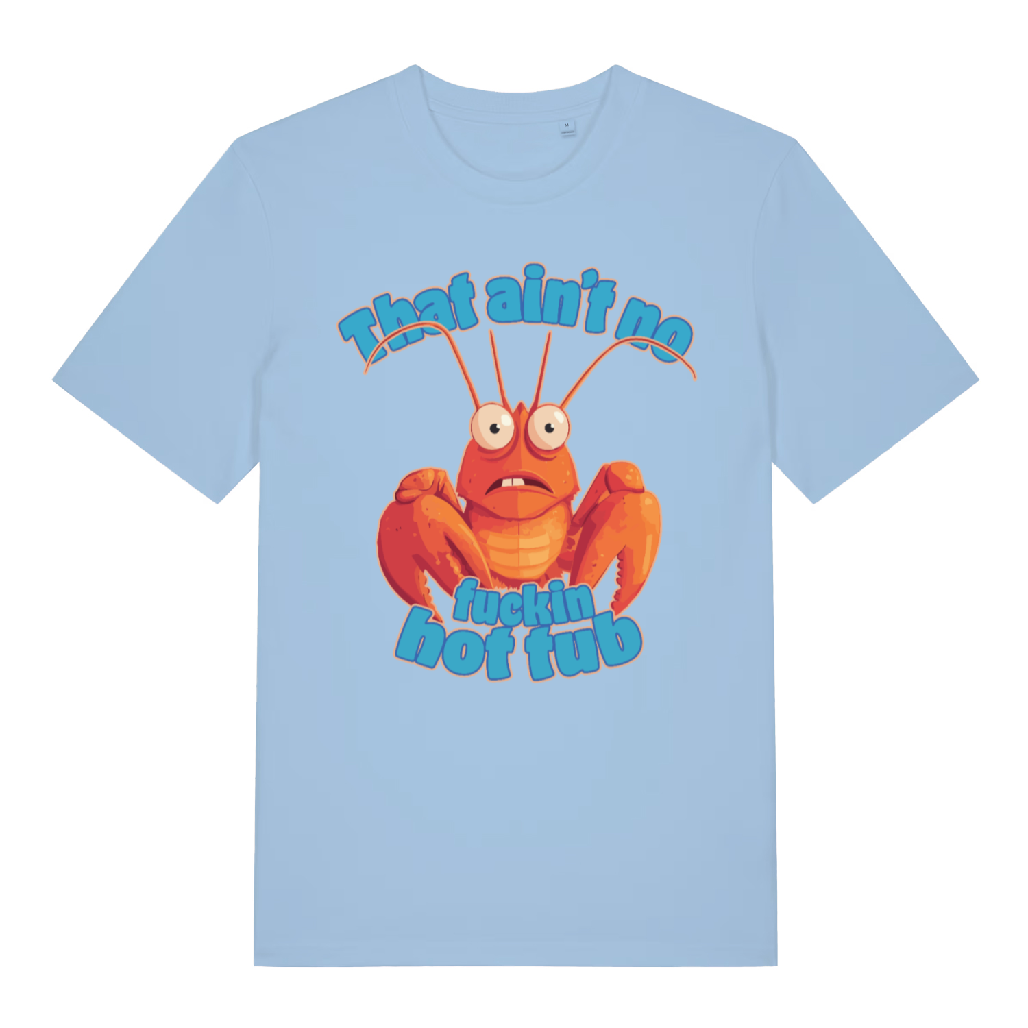 Blue That Ain’t No Fuckin Hot Tub funny graphic t-shirt showing wide-eyed lobster graphic  