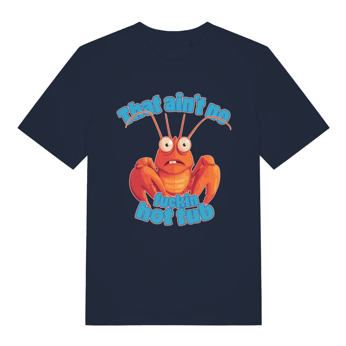Navy That Ain’t No Fuckin Hot Tub funny graphic t-shirt featuring rude lobster design  