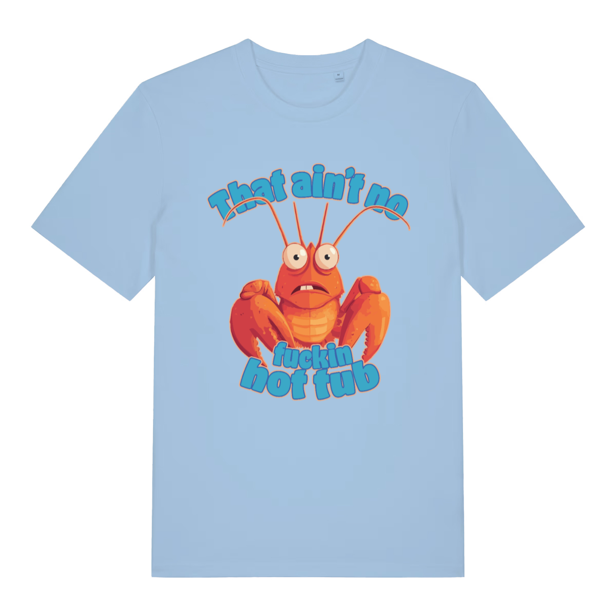 Sky blue That Ain’t No Fuckin Hot Tub funny graphic t-shirt showing wide-eyed lobster graphic  