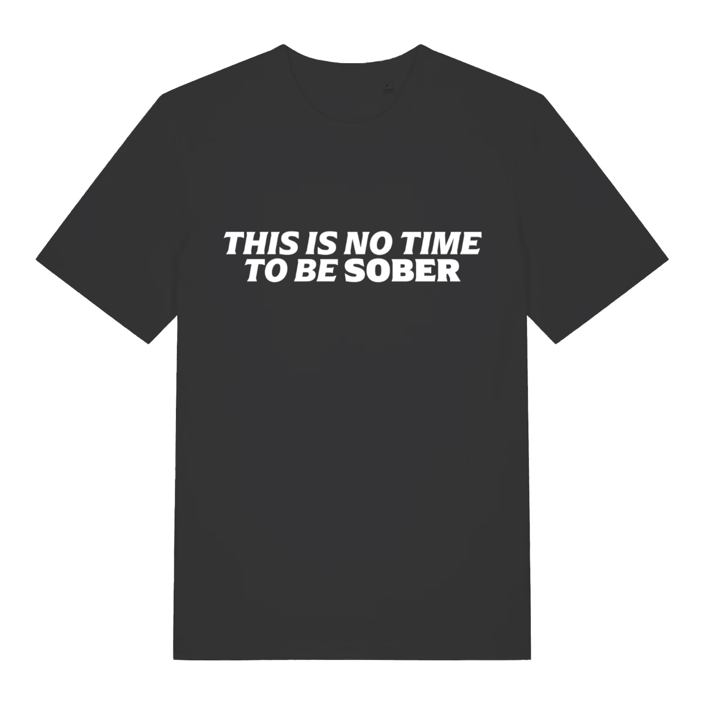 Black This Is No Time To Be Sober funny slogan t-shirt with bold drinking lettering  