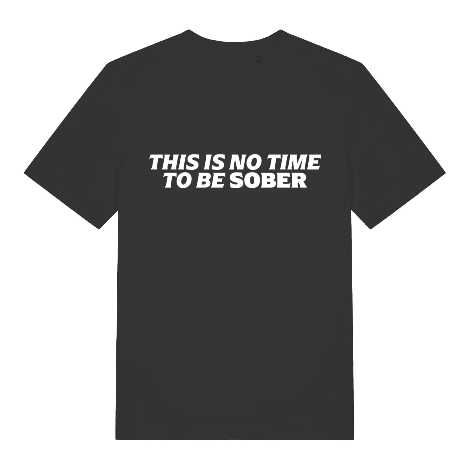 Black This Is No Time To Be Sober funny slogan t-shirt with bold drinking lettering  