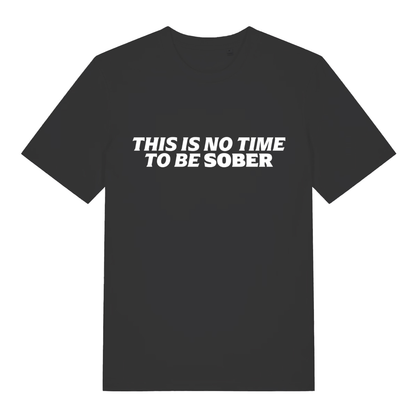 Black This Is No Time To Be Sober funny slogan t-shirt with bold drinking lettering  