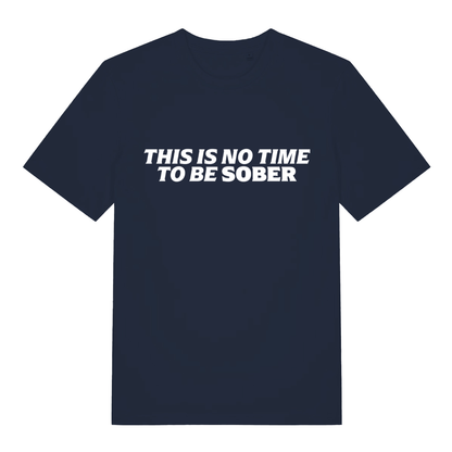 Navy This Is No Time To Be Sober funny slogan t-shirt featuring classic pub banter  