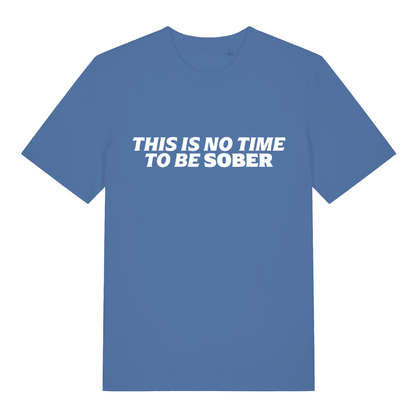 Blue This Is No Time To Be Sober funny slogan t-shirt with witty alcohol design  