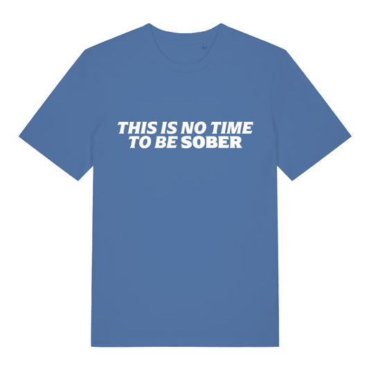 Blue This Is No Time To Be Sober funny slogan t-shirt with witty alcohol design  