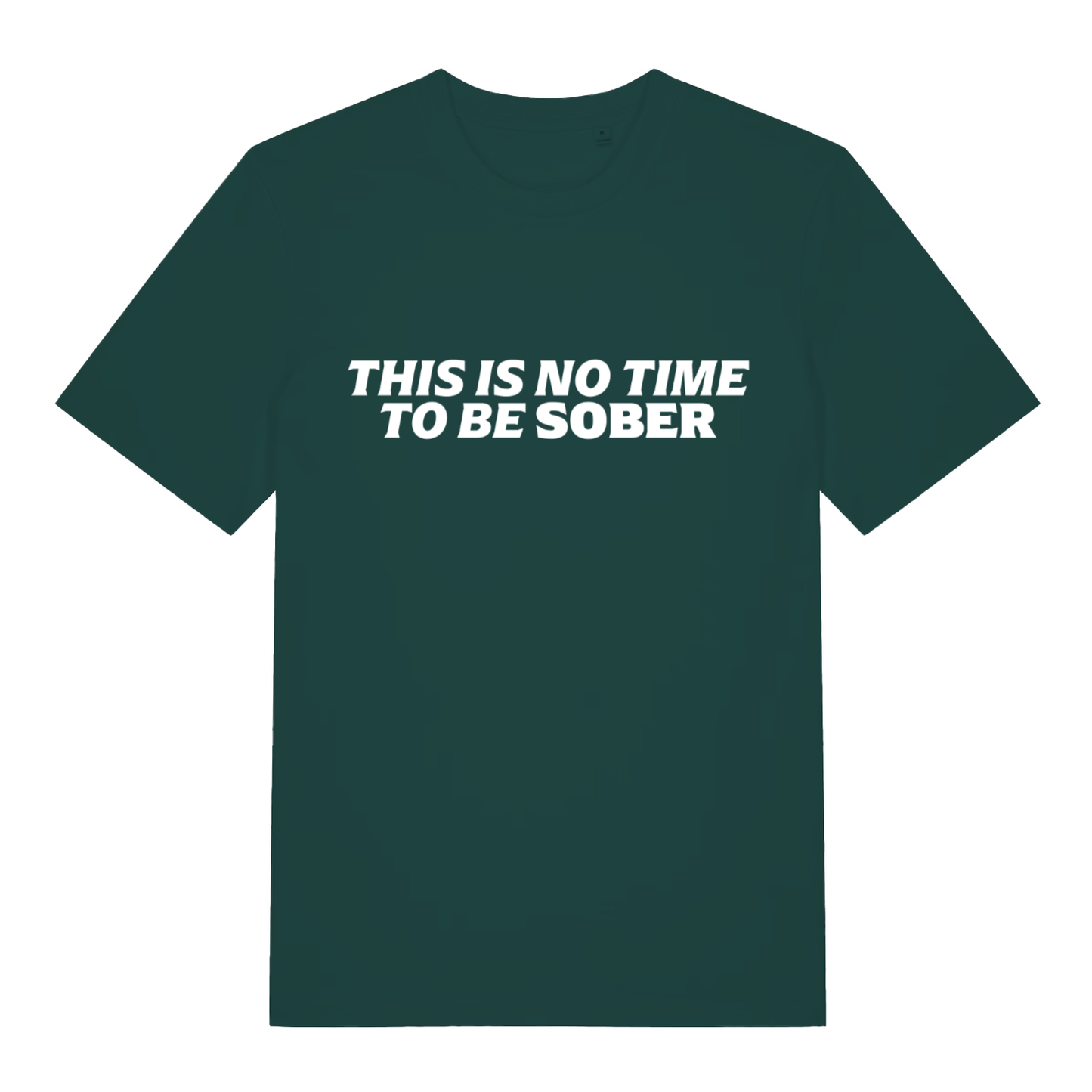 Green This Is No Time To Be Sober funny slogan t-shirt showing bold no-sober text  