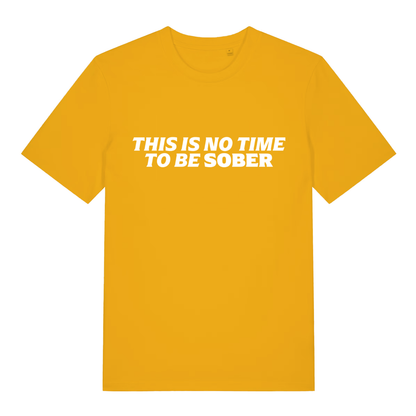 Yellow This Is No Time To Be Sober funny slogan t-shirt with sarcastic drinking slogan  
