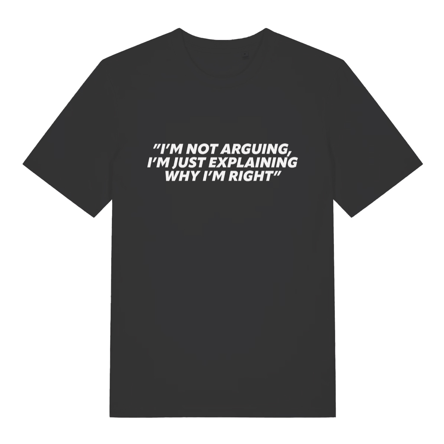 Black I’m Not Arguing I’m Just Explaining Why I’m Right funny slogan t-shirt with bold lettering  
