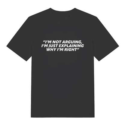 Black I’m Not Arguing I’m Just Explaining Why I’m Right funny slogan t-shirt with bold lettering  
