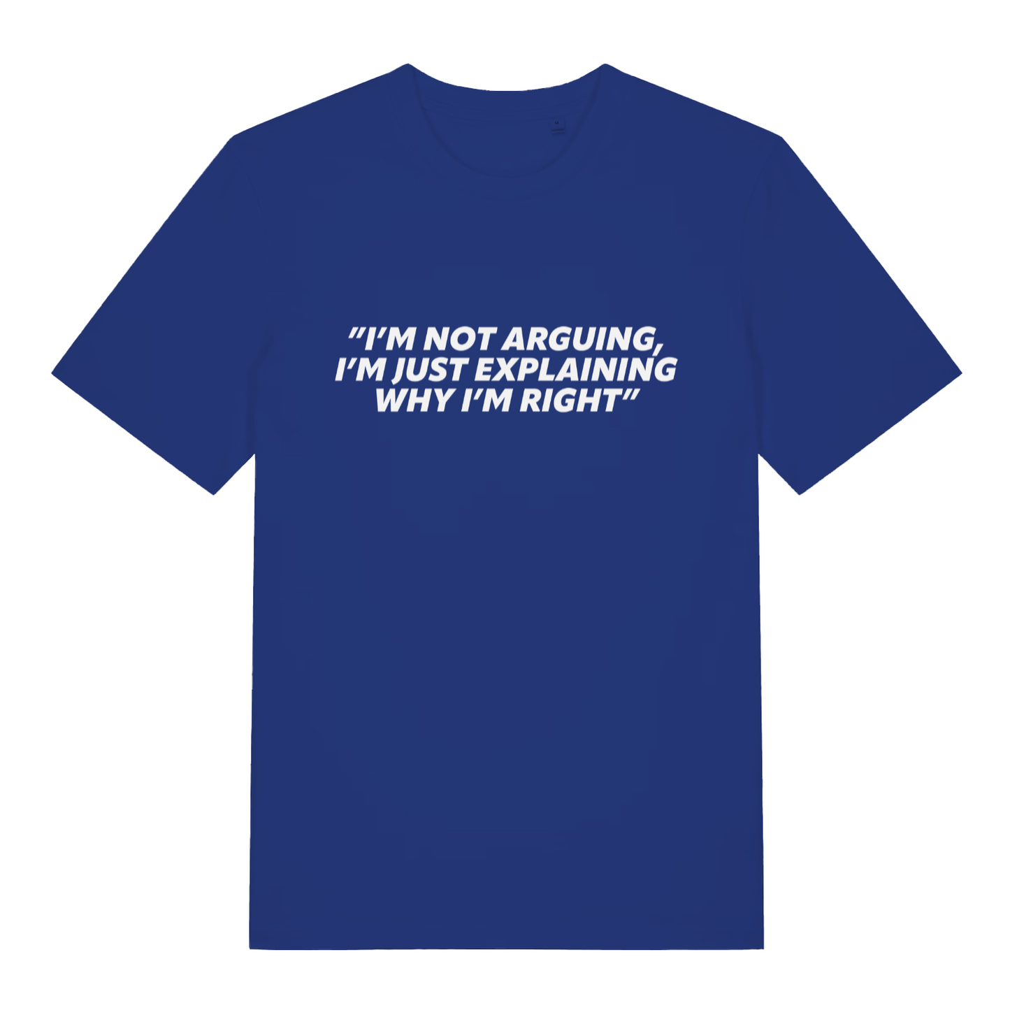 Blue I’m Not Arguing I’m Just Explaining Why I’m Right funny slogan t-shirt featuring sarcastic banter  