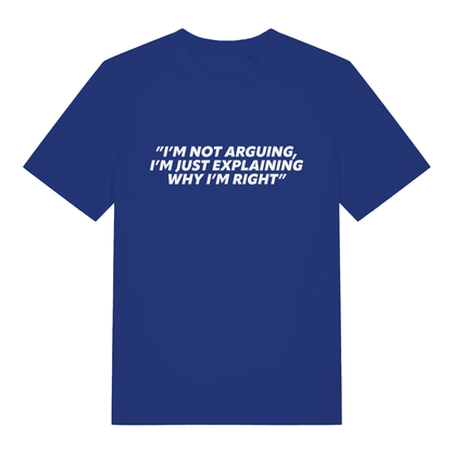 Blue I’m Not Arguing I’m Just Explaining Why I’m Right funny slogan t-shirt featuring sarcastic banter  