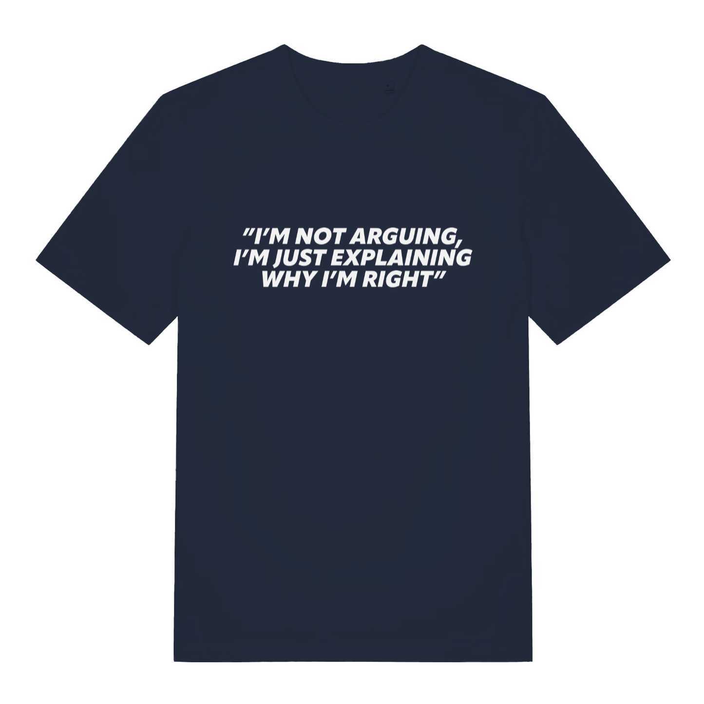 Navy I’m Not Arguing I’m Just Explaining Why I’m Right funny slogan t-shirt showing witty explaining text  