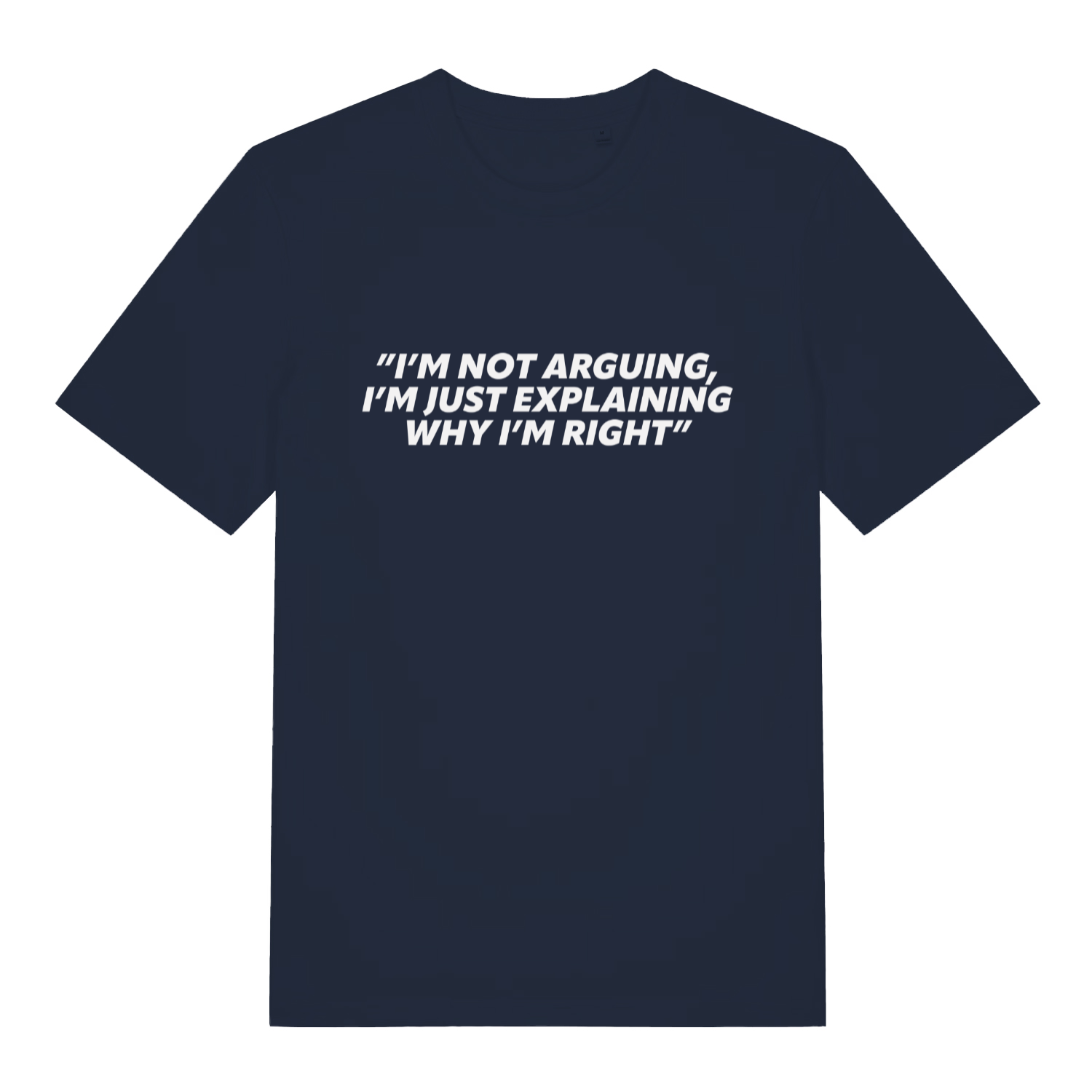 Navy I’m Not Arguing I’m Just Explaining Why I’m Right funny slogan t-shirt showing witty explaining text  