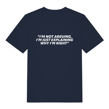 Navy I’m Not Arguing I’m Just Explaining Why I’m Right funny slogan t-shirt showing witty explaining text  