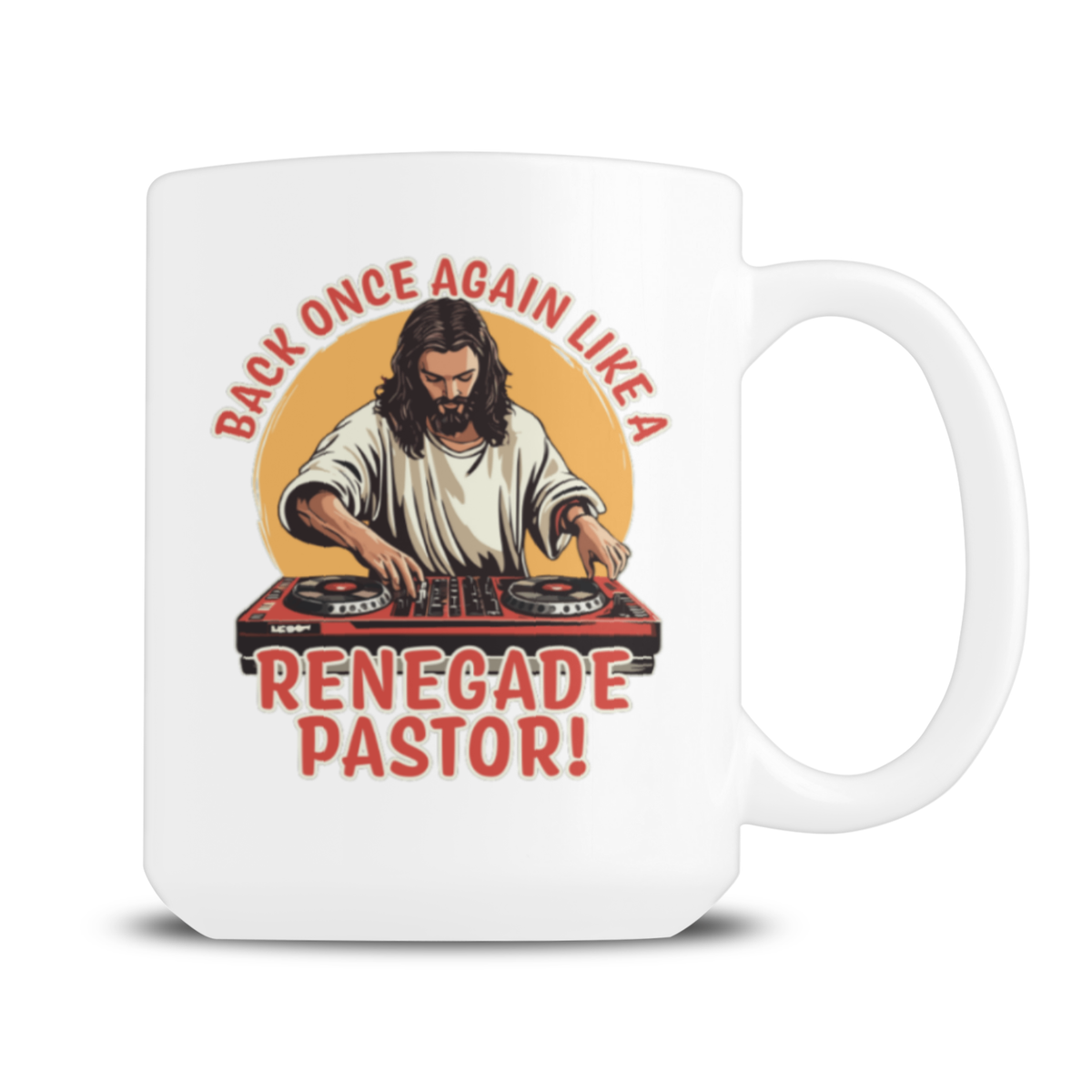 White mug featuring a cartoon Jesus as a DJ at turntables, with red text reading “Back once again like a renegade pastor!” Playful, irreverent design.