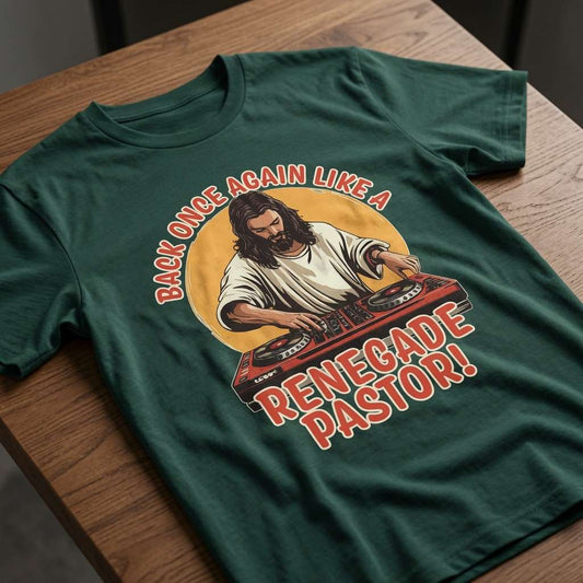 Green Back Once Again Like a Renegade Pastor! t-shirt laid flat on a wooden surface showing the full Jesus DJ graphic, witty and fun Jesus mens design that every renegade will claim