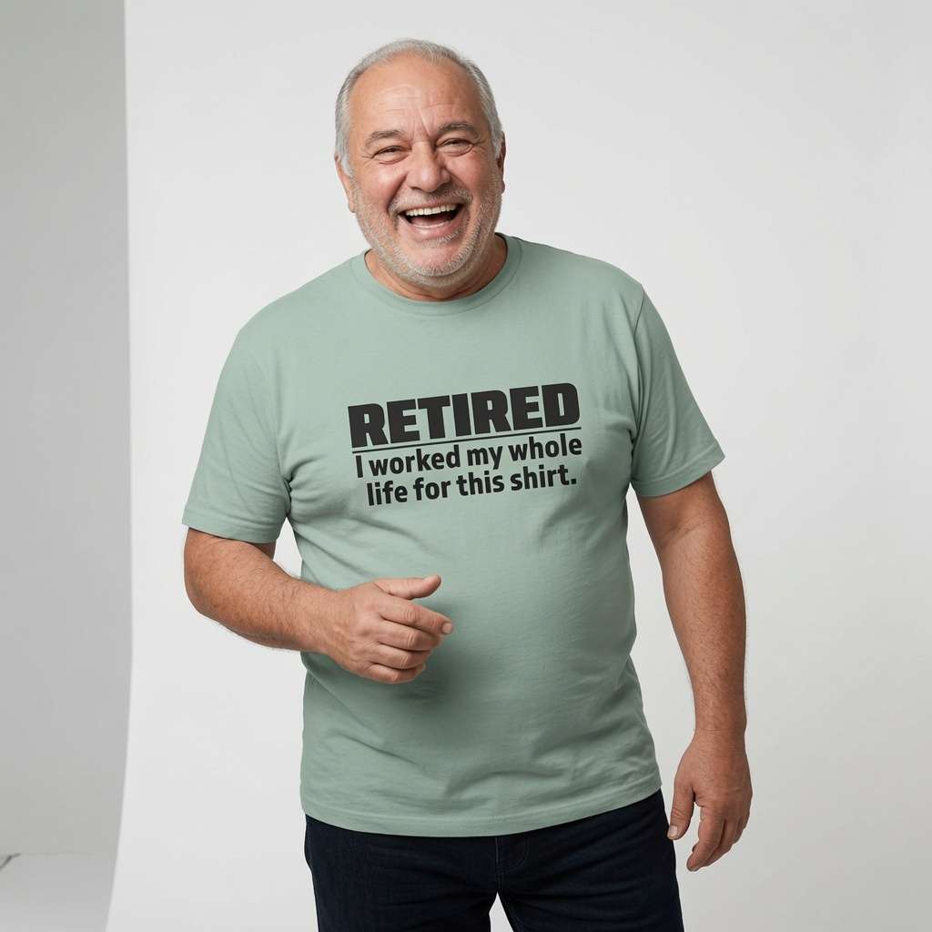 Older man laughing in an aloe green RETIRED – I worked my whole life for this shirt. t-shirt, funny retirement age mens slogan that every newly retired man will claim