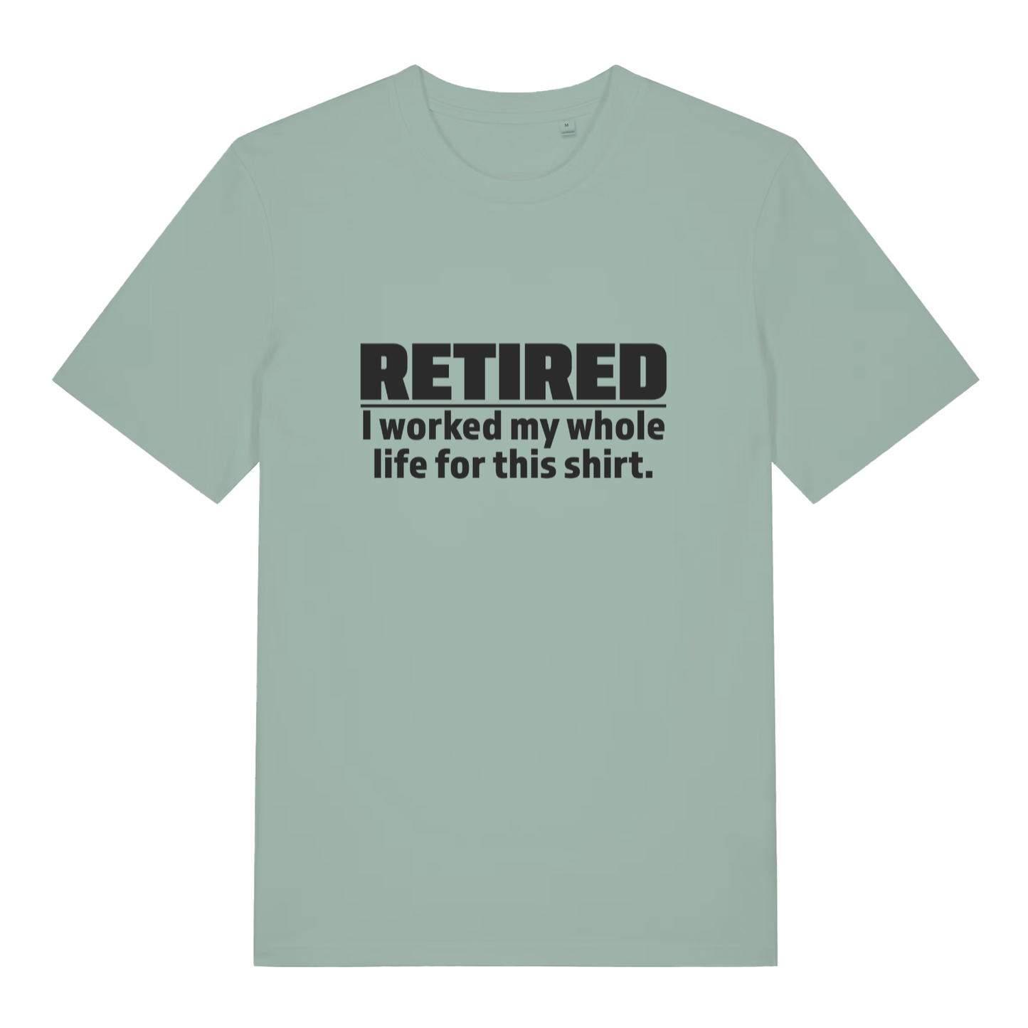 Aloe Retired I Worked My Whole Life For This Shirt funny slogan t-shirt with bold retirement text  