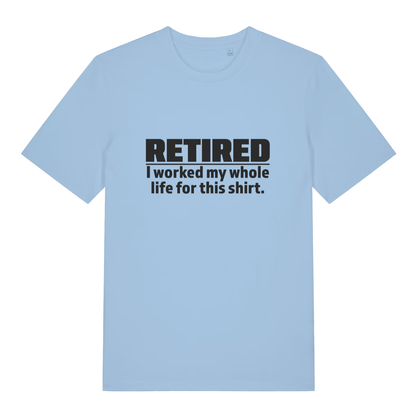 Light blue Retired I Worked My Whole Life For This Shirt funny slogan t-shirt featuring cheeky retirement banter  
