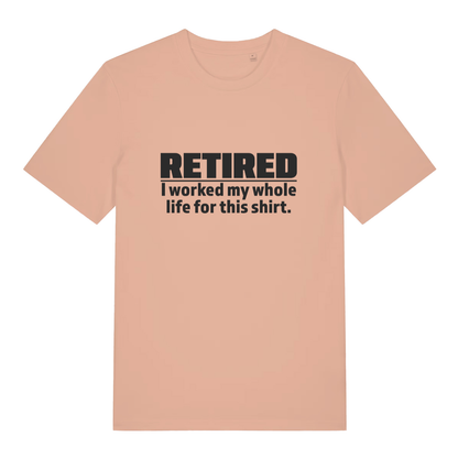 Peach Retired I Worked My Whole Life For This Shirt funny slogan t-shirt showing witty leaving gift design  