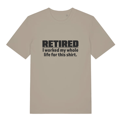 Stone Retired I Worked My Whole Life For This Shirt funny slogan t-shirt featuring ultimate retirement statement  