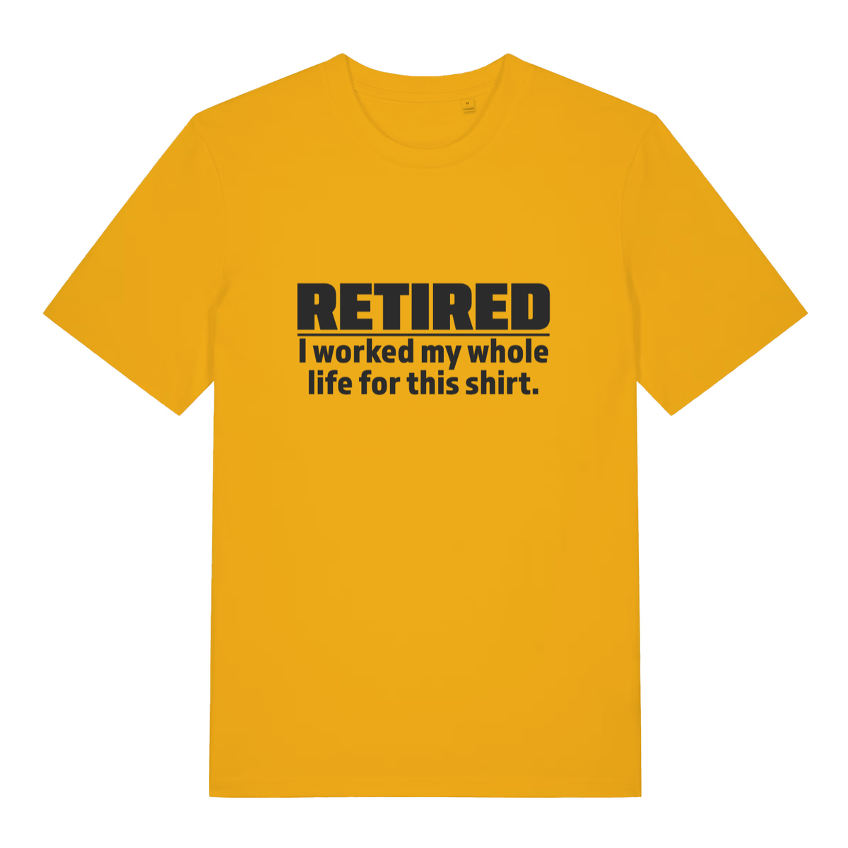 Yellow Retired I Worked My Whole Life For This Shirt funny slogan t-shirt with bold retirement gift graphic  