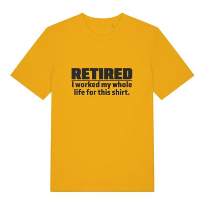 Yellow Retired I Worked My Whole Life For This Shirt funny slogan t-shirt with bold retirement gift graphic  