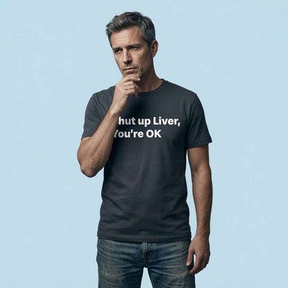 Man looking thoughtful with a hand on his chin in an ink grey Shut up Liver, You’re OK t-shirt, funny beer pub banter full of pure attitude