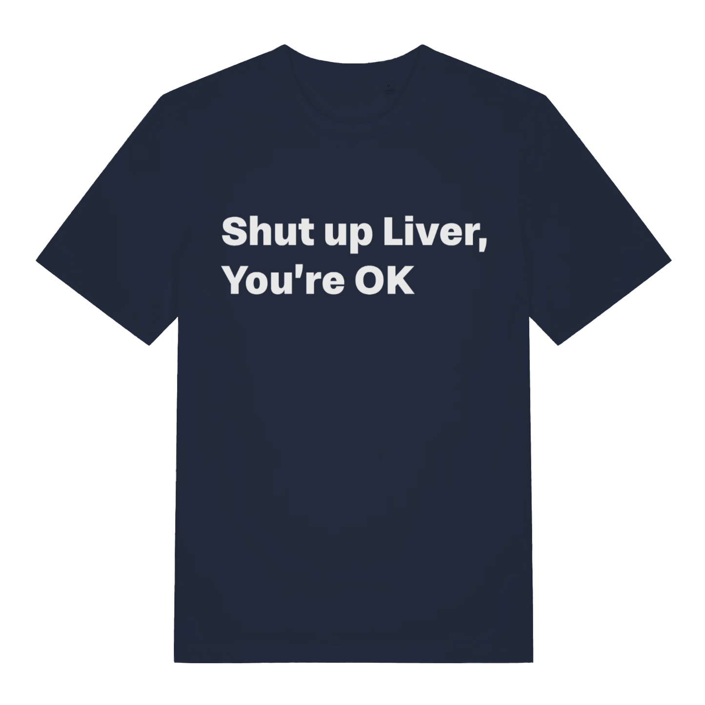 Navy Shut Up Liver funny slogan t-shirt with bold you’re ok text  
