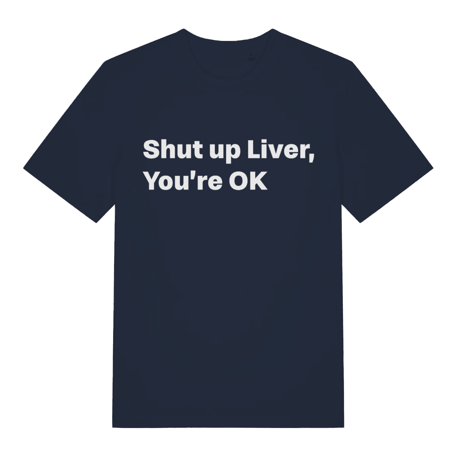 Navy Shut Up Liver funny slogan t-shirt with bold you’re ok text  