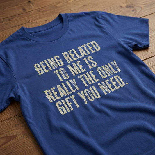 Blue Being Related to Me is Really the Only Gift You Need t-shirt laid flat on a wooden surface, fun and humorous best present for husband design
