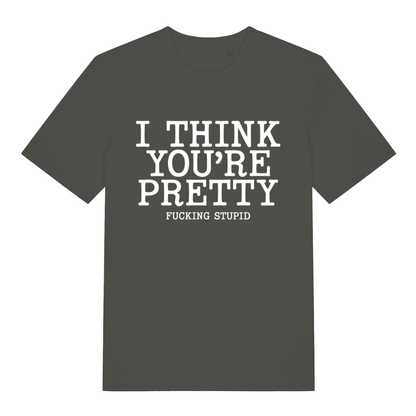 Khaki Think You’re Pretty funny rude slogan t-shirt showing bold offensive text design  