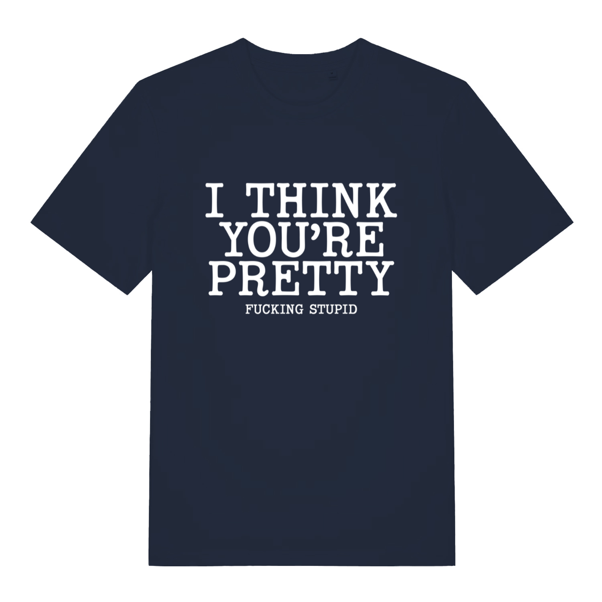 Navy Think You’re Pretty women’s funny rude slogan t-shirt featuring classic offensive statement design  