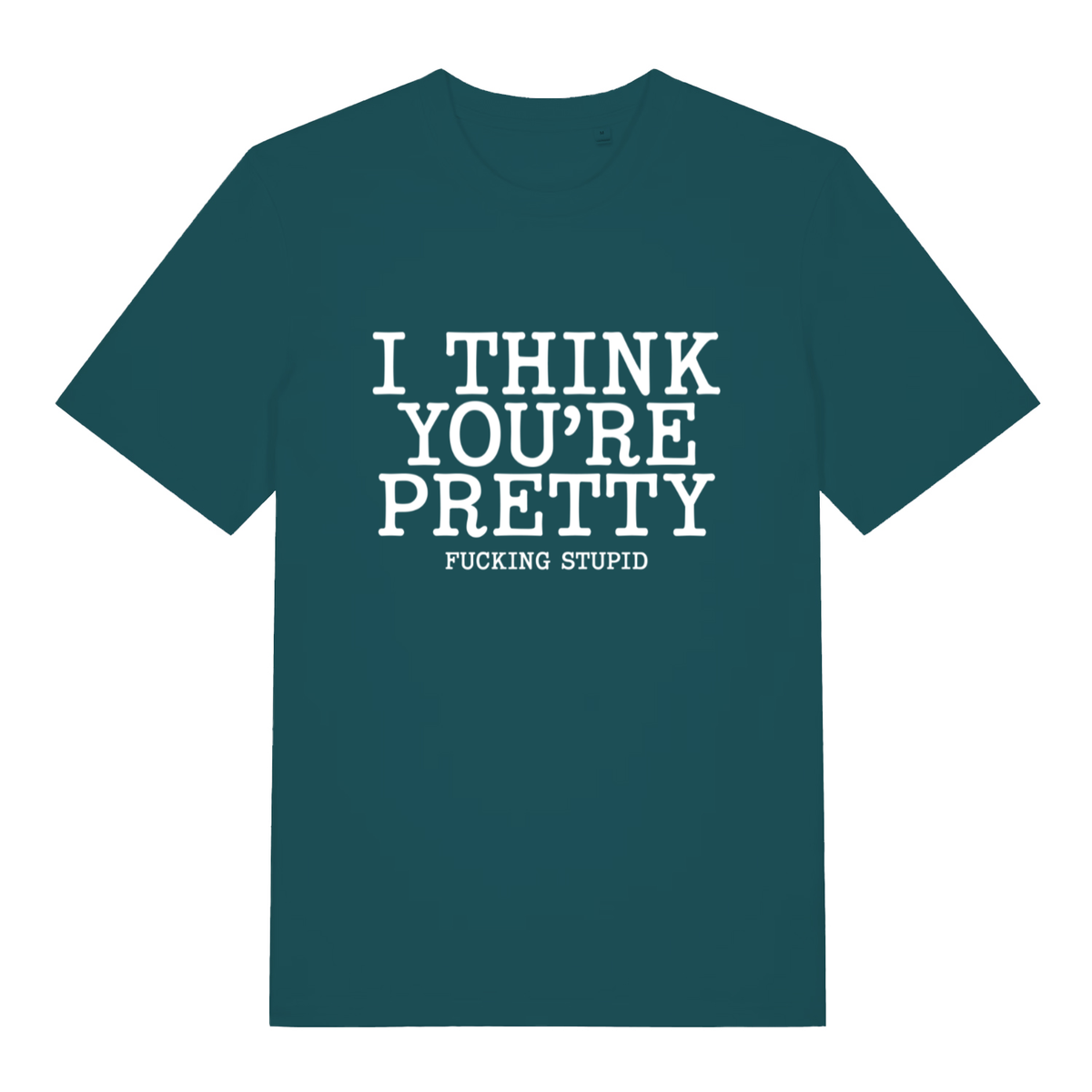 Green Think You’re Pretty women’s funny rude slogan t-shirt showing bold offensive text design  