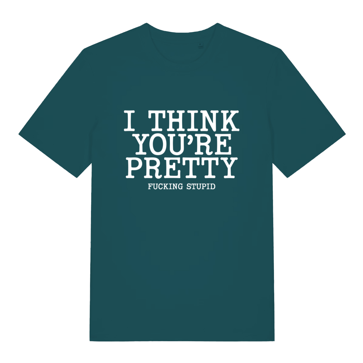 Green Think You’re Pretty women’s funny rude slogan t-shirt showing bold offensive text design  
