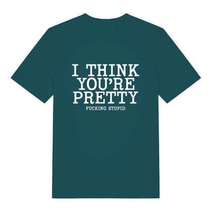 Green Think You’re Pretty women’s funny rude slogan t-shirt showing bold offensive text design  