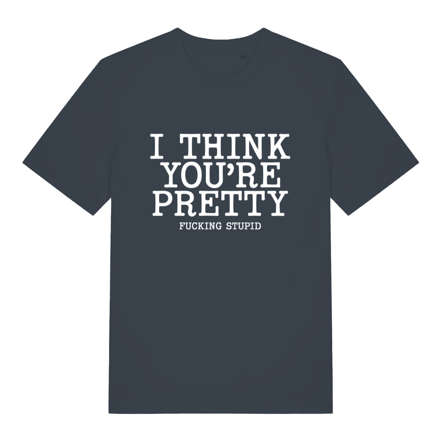 Ink grey Think You’re Pretty women’s funny rude slogan t-shirt featuring ultimate rude statement graphic  