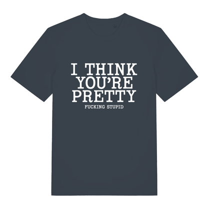 Ink grey Think You’re Pretty women’s funny rude slogan t-shirt featuring ultimate rude statement graphic  