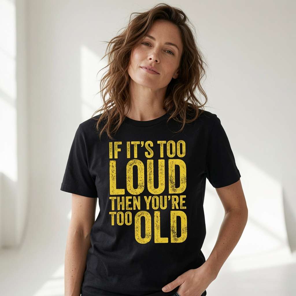 Woman with one hand in her pocket in a black If It’s Too Loud Then You’re Too Old t-shirt, funny age-related slogan ladies design full of pure attitude