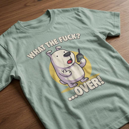 Aloe What the Fuck? …Over! t-shirt laid flat on a wooden surface showing the full cartoon dog graphic, cheeky phonetic alphabet pup ladies design full of pure attitude