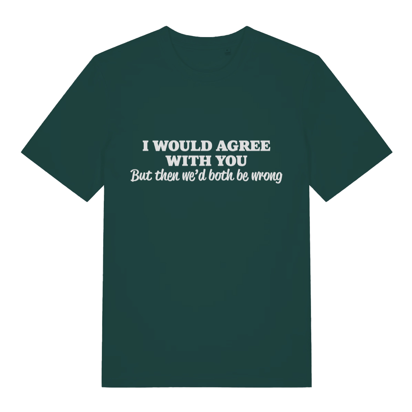 Green Would Agree men’s funny slogan t-shirt with bold witty sarcasm design  