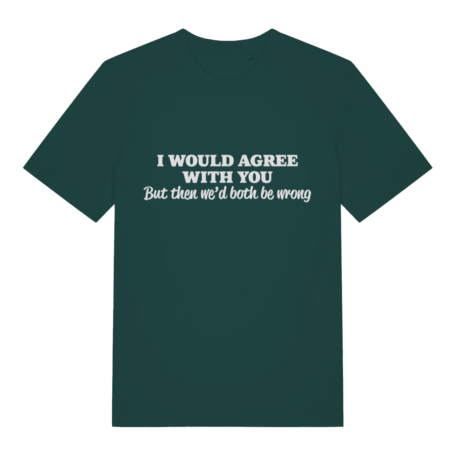 Green Would Agree men’s funny slogan t-shirt with bold witty sarcasm design  