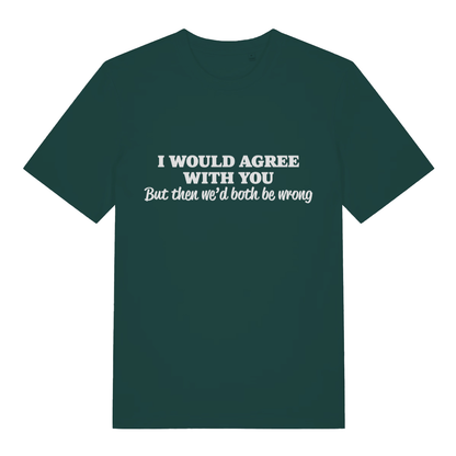 Green Would Agree men’s funny slogan t-shirt with bold witty sarcasm design  