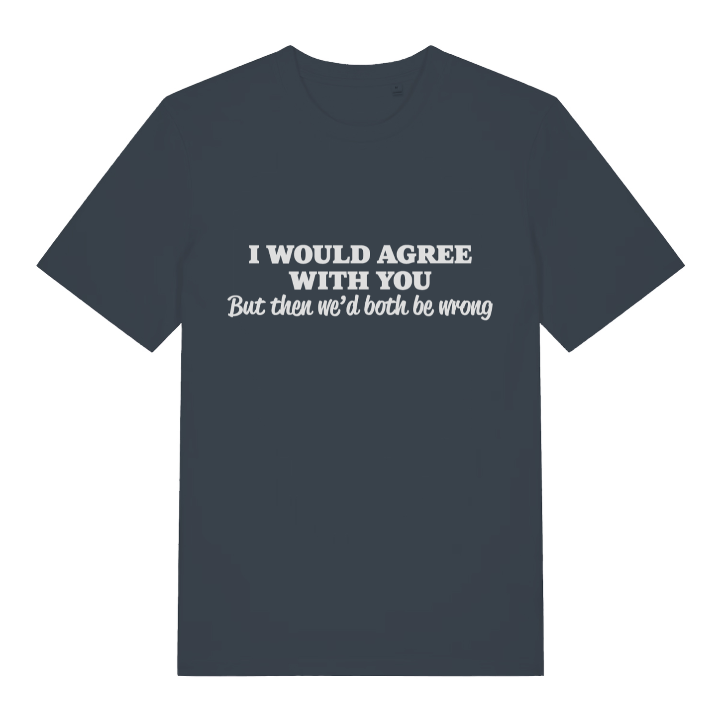 Ink grey Would Agree men’s funny slogan t-shirt showing ultimate polite roast print  