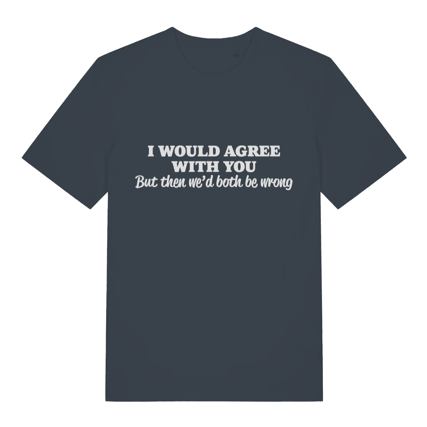 Ink grey Would Agree men’s funny slogan t-shirt showing ultimate polite roast print  