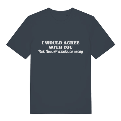 Ink grey Would Agree men’s funny slogan t-shirt showing ultimate polite roast print  